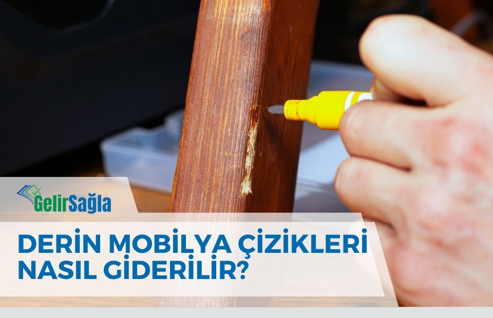 Derin Mobilya Çizikleri Nasıl Giderilir?